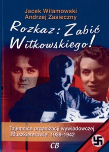 Bild von Rozkaz zabić Witkowskiego Tajemnice organizacji wywiadowczej "Muszkieterowie" 1939-1942