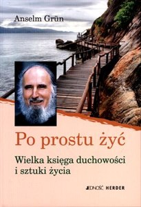 Obrazek Po prostu żyć Wielka księga duchowości i sztuki życia