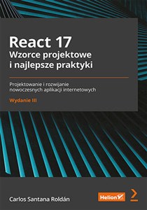 Bild von React 17. Wzorce projektowe i najlepsze praktyki. Projektowanie i rozwijanie nowoczesnych aplikacji internetowych. Wydanie III