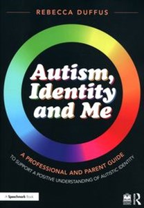 Bild von Autism, Identity and Me: A Professional and Parent Guide to Support a Positive Understanding of Autistic Identity