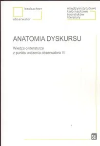 Obrazek Anatomia dyskursu Wiedza o literaturze z punktu widzenia obserwatora III