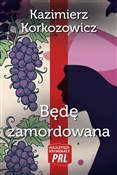 Zobacz : Będę zamor... - Kazimierz Korkozowicz