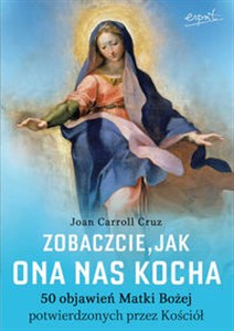 Obrazek Zobaczcie jak ona nas kocha 50 objawień Matki Bożej potwierdzonych przez Kościół