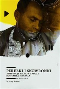 Obrazek Perełki i skowronki Adaptacje filmowe prozy Bohumila Hrabala