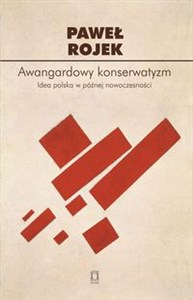 Obrazek Awangardowy konserwatyzm Idea polska w późnej nowoczesności