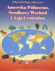 Obrazek Atlas młodego odkrywcy Ameryka Północna Środkowy Wschód i Azja Centralna