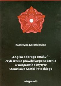 Obrazek Logika dobrego smaku czyli sztuka prawdziwego sądzenia w Rozprawie o krytyce Stanisława Kostki Potockiego
