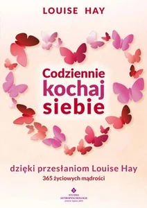 Obrazek Codziennie kochaj siebie dzięki przesłaniom Louise Hay 365 życiowych mądrości