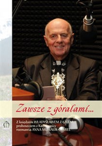Bild von Zawsze z góralami Z ks. Władysławem Zązlem, proboszczem z Kamesznicy, rozmawia Anna Musialik-Chmiel