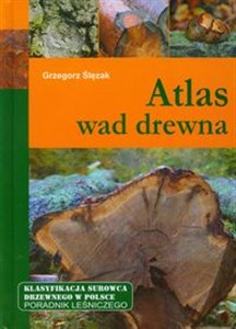 Bild von Atlas wad drewna Klasyfikacja surowca drzewnego w Polsce. Poradnik leśniczego.