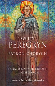 Bild von Święty Peregryn Patron chorych Rzecz o nadziei, cudach i... gibelinach