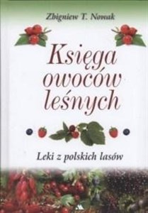 Bild von Księga owoców leśnych. Leki z polskich lasów