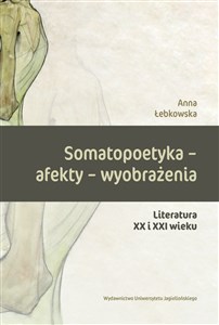 Obrazek Somatopoetyka - afekty - wyobrażenia Literatura XX i XXI wieku