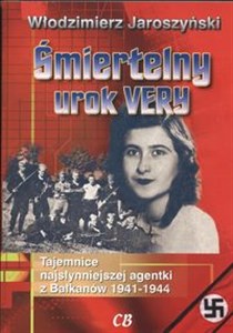 Obrazek Śmiertelny urok  Very Tajemnice najsłynniejszej agentki z Bałkanów 1941 - 1944