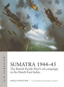 Bild von Air Campaign 49 Sumatra 1944-45 The British Pacific Fleet's oil campaign in the Dutch East Indies