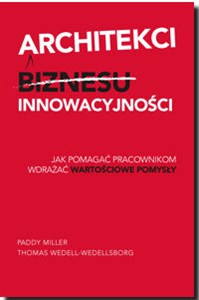 Obrazek Architekci innowacyjności Jak pomagać pracownikom wdrażać wartościowe pomysły