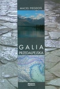 Obrazek Galia Przedalpejska Studia nad rzymską obecnością w północnej Italii w III-I w. p.n.e.