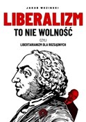 Zobacz : Liberalizm... - Jakub Wozinski