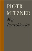 Mój Iwaszk... - Piotr Mitzner -  Książka z wysyłką do Niemiec 