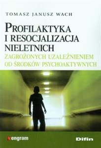 Obrazek Profilaktyka i resocjalizacja nieletnich zagrożonych uzależnieniem od środków psychoaktywnych