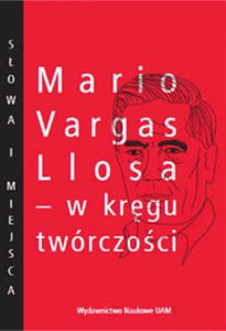 Obrazek Mario Vargas Llosa - w kręgu twórczości