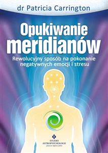 Obrazek Opukiwanie meridianów Rewolucyjny sposób na pokonanie negatywnych emocji i stresu