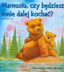 Obrazek Misie Ślady Łap Mamusiu, czy będziesz mnie dalej kochać? Mama będzie miała małe misie