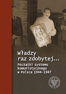 Bild von Władzy raz zdobytej… Początki systemu komunistycznego w Polsce 1944-1947