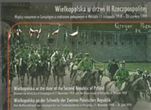 Bild von Wielkopolska u drzwi II Rzeczpospolitej Między rozejmem w Compiegne a traktatem w Wersalu 11 listopada 1918 - 28 czerwca 1919