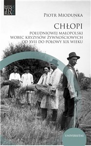 Obrazek Chłopi południowej Małopolski wobec kryzysów żywnościowych od XVII do poł. XIX wieku