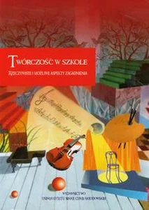 Obrazek Twórczość w szkole Rzeczywiste i możliwe aspekty zagadnienia