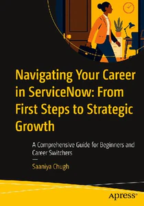 Obrazek CHUGH, S: NAVIGATING YOUR CAREER IN SERVICENOW: FROM FIRST S