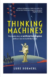 Bild von Thinking Machines The Inside Story of Artificial Intelligence and Our Race to Build the Future