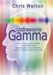 Bild von Uzdrawianie Gamma Jak w 5 minut wyeliminować z podświadomości ograniczające nas przekonania, strach, niepokój, zwątpie