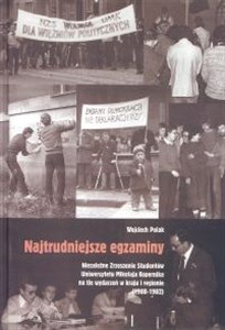 Bild von Najtrudniejsze egzaminy. Niezależne Zrzeszenie Studentów Uniwersytetu Mikołaja Kopernika na tle wydarzeń w kraju i regionie (1980-1982)