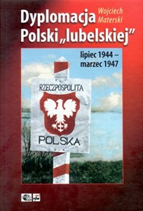 Obrazek Dyplomacja Polski "lubelskiej" lipiec 1944 - marzec 1947