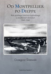 Bild von Od Montpellier po Dieppe Rola polskiego lotnictwa myśliwskiego w działaniach alianckich 1940-1942