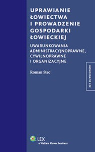 Bild von Uprawianie łowiectwa i prowadzenie gospodarki łowieckiej Uwarunkowania administracyjne, cywilnoprawne i organizacyjne