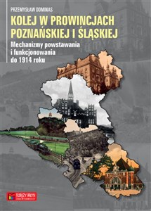 Bild von Kolej w prowincjach poznańskiej i śląskiej Mechanizmy powstawania i funkcjonowania do 1914