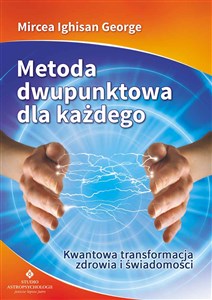 Obrazek Metoda dwupunktowa dla każdego Kwantowa transformacja zdrowia i świadomości