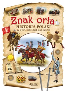 Obrazek Znak orła Historia Polski w opowieściach dla dzieci