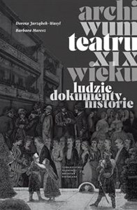 Obrazek Archiwum teatru XIX wieku Ludzie dokumenty historie