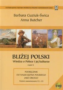 Obrazek Bliżej Polski Wiedza o Polsce i jej kulturze część 2 Podręcznik do nauki języka polskiego jako obcego. Poziom zaawansowany (C1, C2)