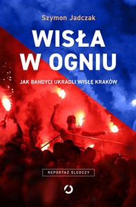 Obrazek Wisła w ogniu Jak bandyci ukradli Wisłę Kraków