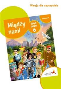 Obrazek Język polski 6 Między nami Podręcznik w wersji dla nauczyciela