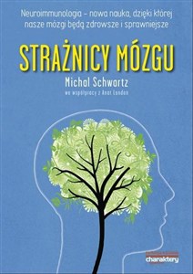 Obrazek Strażnicy mózgu Neuroimmunologia nowa nauka dzięki której nasze mózgi będą zdrowsze i sprawniejsze