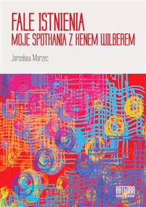 Obrazek Fale istnienia Moje spotkania z Kenem Wilberem