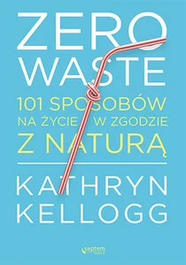 Obrazek Zero waste 101 sposobów na życie w zgodzie z naturą