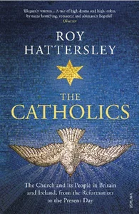 Obrazek The Catholics The Church and its People in Britain and Ireland, from the Reformation to the Present Day