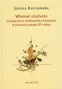 Obrazek Własność szlachecka na pograniczu wielkopolsko-kujawskim w pierwszej połowie XV wieku